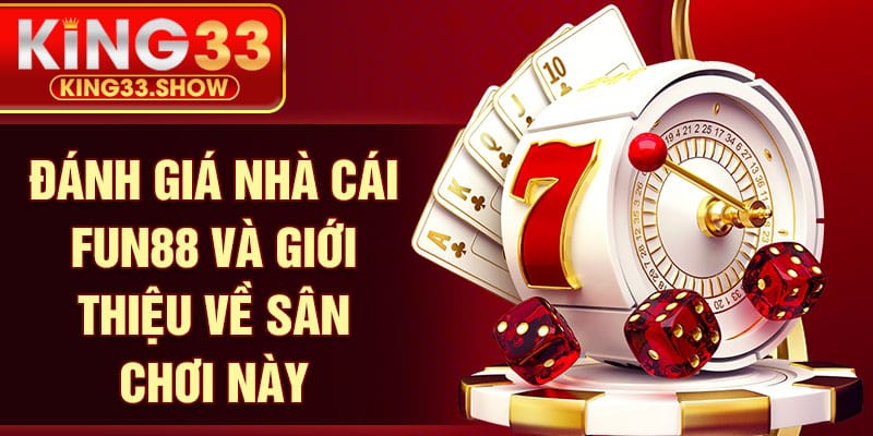 Đánh giá nhà cái FUN88 và giới thiệu về sân chơi này