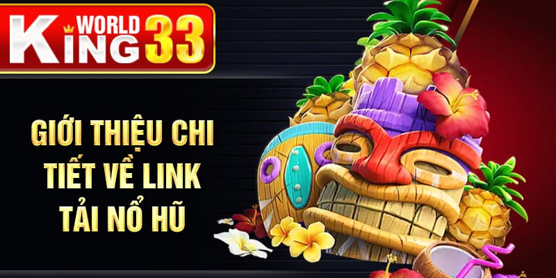Giới thiệu chi tiết về link tải nổ hũ  