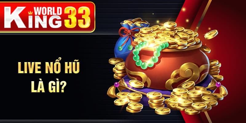 Live nổ hũ là gì?