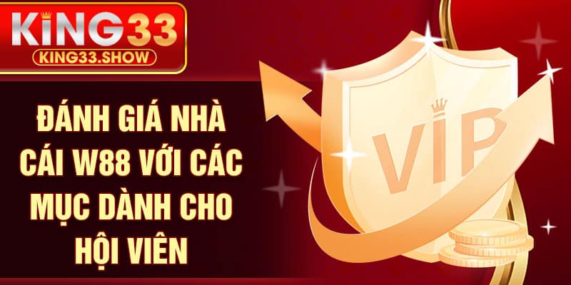 Đánh giá nhà cái W88 với các mục dành cho hội viên