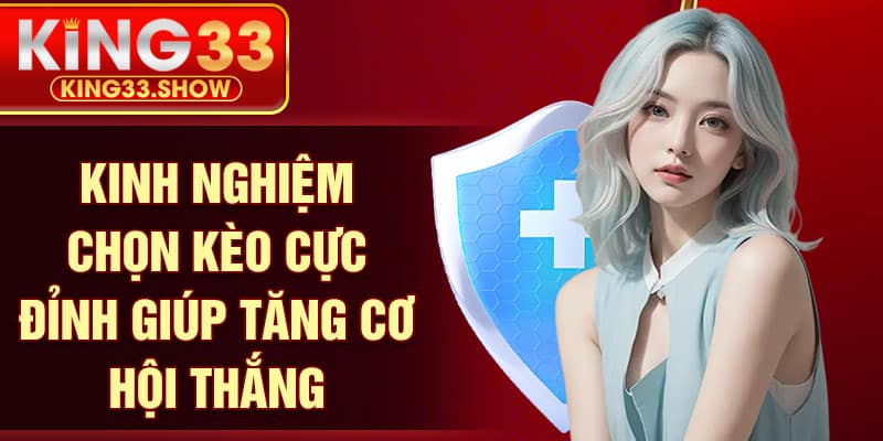 Kinh nghiệm chọn kèo cực đỉnh giúp tăng cơ hội thắng