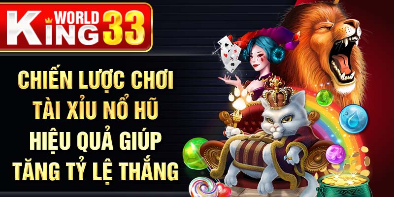 Chiến lược chơi tài xỉu nổ hũ hiệu quả giúp tăng tỷ lệ thắng