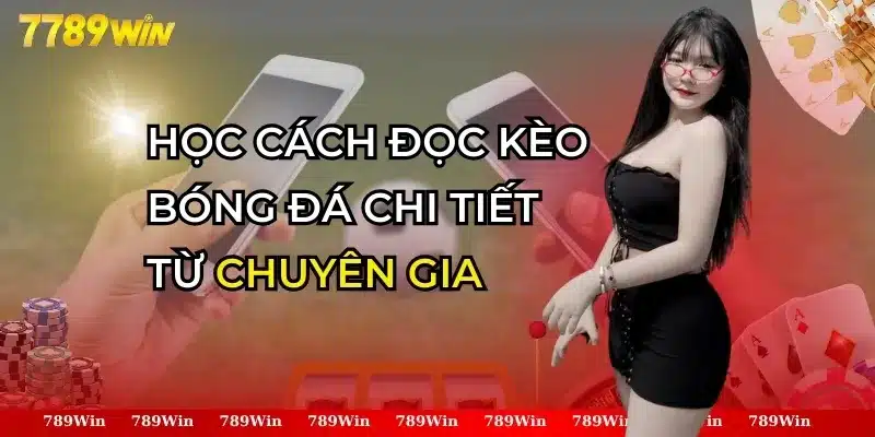 Học Cách Đọc Tỷ Lệ Kèo Bóng Đá Chi Tiết Từ Chuyên Gia