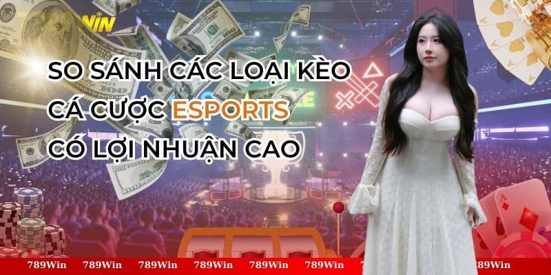 so sánh các loại kèo cá cược esports