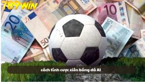 Cách tính cược xiên bóng đá AI – Bí quyết tối ưu lợi nhuận