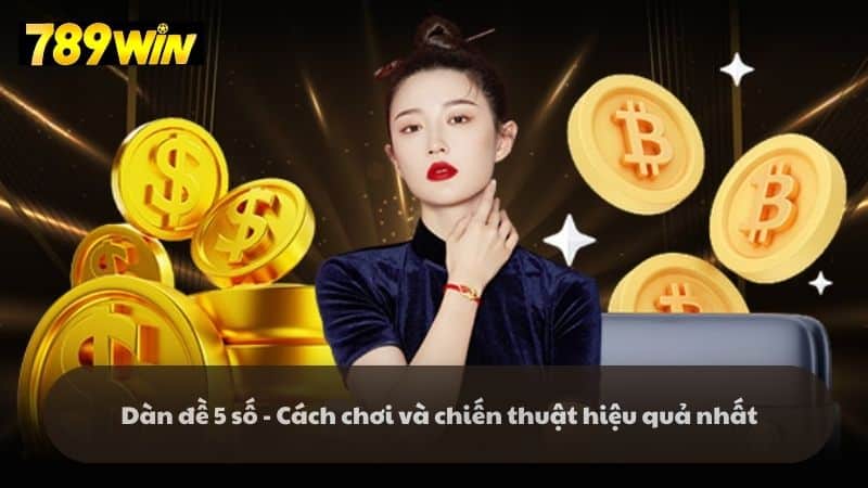 Dàn đề 5 số - Cách chơi và chiến thuật hiệu quả nhất