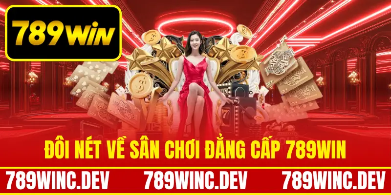 Đôi nét về sân chơi đẳng cấp 789Win
