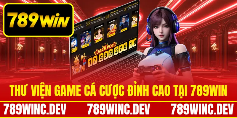 Thư viện game cá cược đỉnh cao tại 789Win