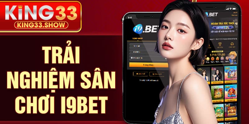 Trải Nghiệm Sân Chơi I9bet